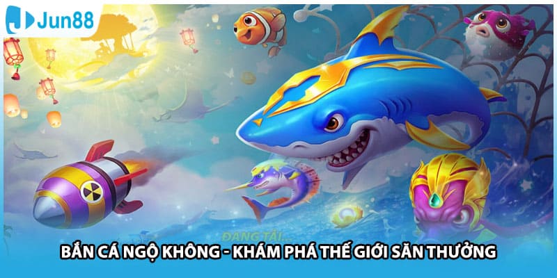 Bắn Cá Ngộ Không - Khám Phá Thế Giới Săn Thưởng