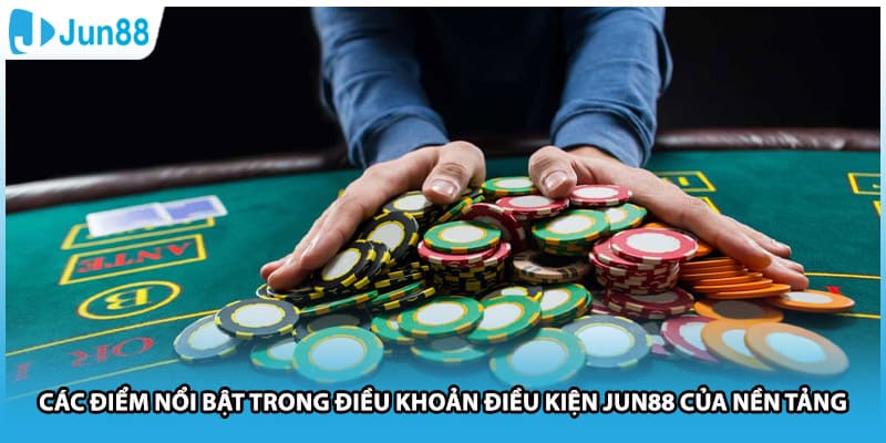 Các điểm nổi bật trong điều khoản điều kiện Jun88 của nền tảng