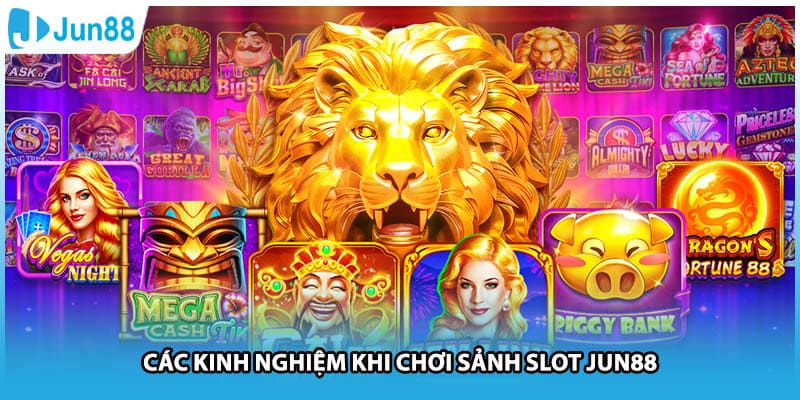 Các kinh nghiệm khi chơi sảnh slot Jun88