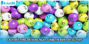 Cách Bắt Tổng Đề Hàng Ngày Jun88 Tin Đồn Hay Sự Thật