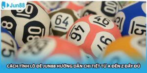 Cách Tính Lô Đề Jun88 Hướng Dẫn Chi Tiết Từ A Đến Z Đầy Đủ