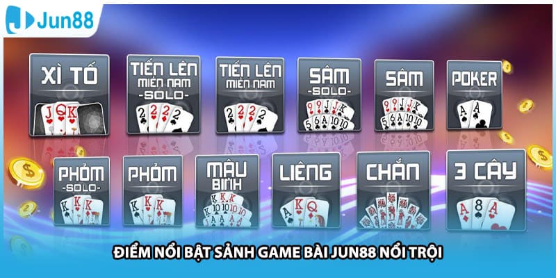 Điểm nổi bật sảnh game bài Jun88 nổi trội