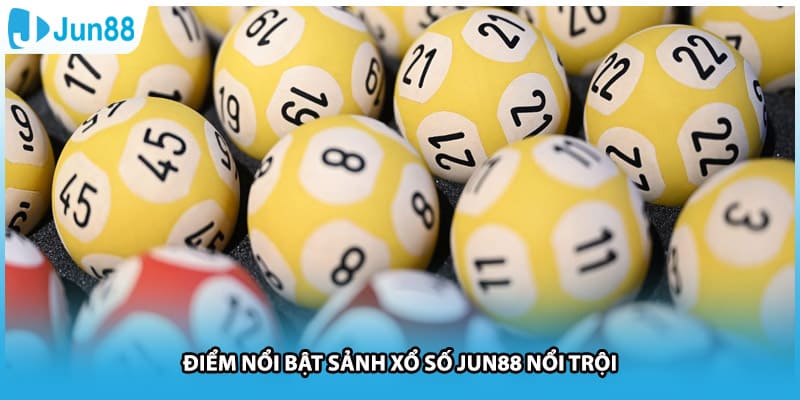 Điểm nổi bật sảnh xổ số Jun88 nổi trội