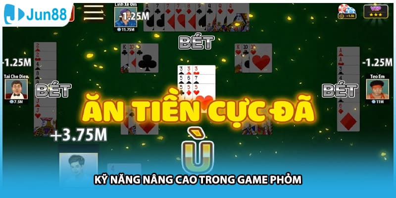 Kỹ năng nâng cao trong game phỏm