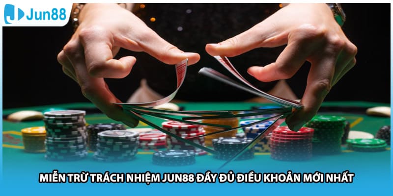 Miễn Trừ Trách Nhiệm Jun88 Đầy Đủ Điều Khoản Mới Nhất