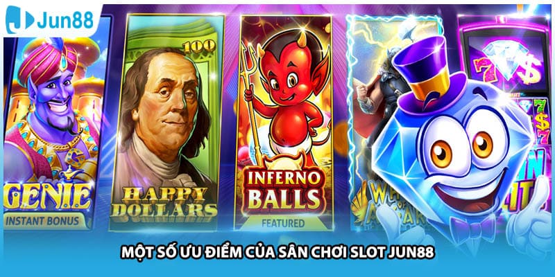 Một số ưu điểm của sân chơi slot Jun88