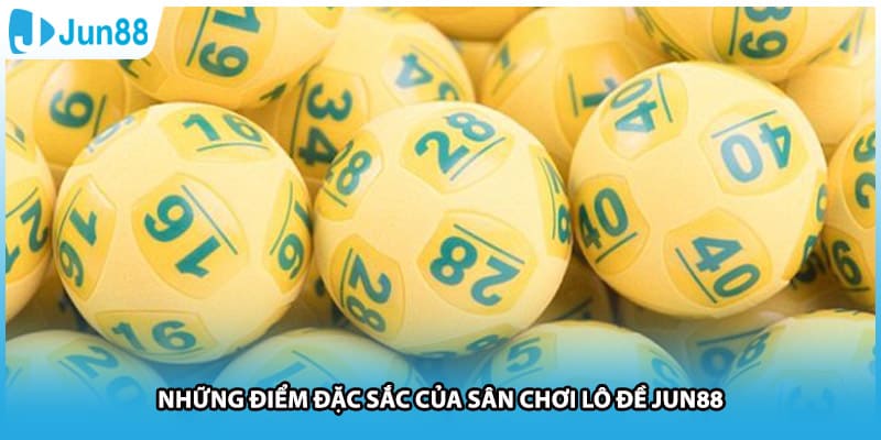 Những điểm đặc sắc của sân chơi lô đề Jun88