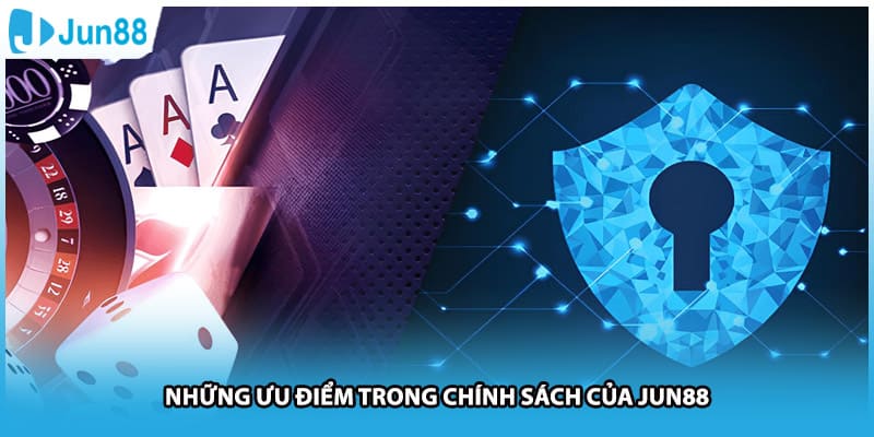 Những ưu điểm trong chính sách của Jun88