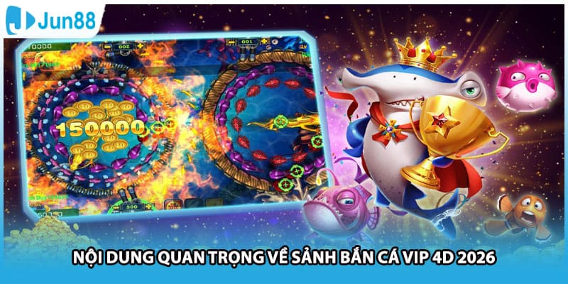 Nội dung quan trọng về sảnh bắn cá Vip 4D 2026