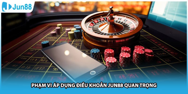 Phạm vi áp dụng điều khoản Jun88 quan trọng