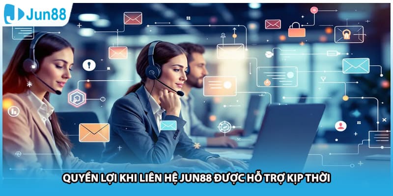 Quyền lợi khi liên hệ Jun88 được hỗ trợ kịp thời
