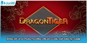 Rồng Hổ Là Gì Phần Thưởng Lớn Và Ưu Đãi Hấp Dẫn Tại Jun88