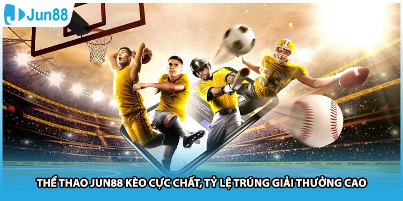 Thể Thao Jun88 Kèo Cực Chất, Tỷ Lệ Trúng Giải Thưởng Cao