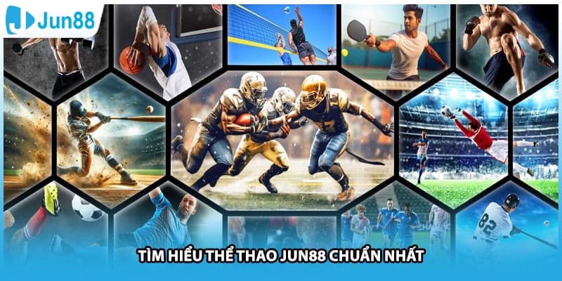 Tìm hiểu thể thao Jun88 chuẩn nhất