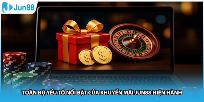Toàn bộ yếu tố nổi bật của khuyến mãi Jun88 hiện hành