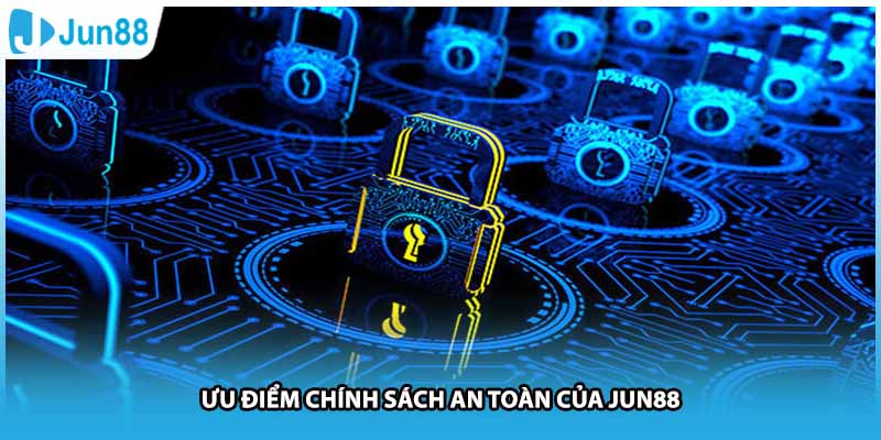 Ưu điểm chính sách an toàn của Jun88